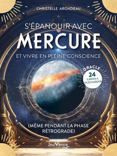 S’épanouir avec Mercure et vivre en pleine conscience (même pendant la phase rétrograde) - Christelle Arondeau - Éditions Jouvence