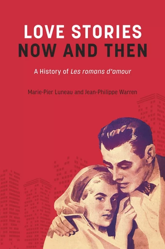 Love Stories Now and Then - Jean-Philippe Warren, Marie-Pier Luneau - Baraka Nonfiction