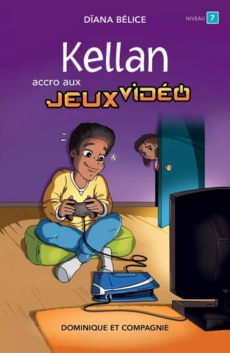 Kellan, accro aux jeux vidéo - Dïana Bélice - Dominique et compagnie