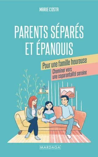 Parents séparés et épanouis pour une famille heureuse - Marie Costa - Mardaga