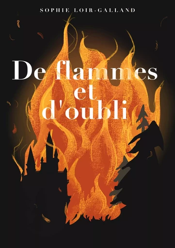 De flammes et d'oubli - Sophie Loir-Galland - youStory