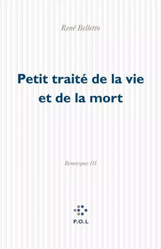 Petit traité de la vie et de la mort - René Belletto - POL Editeur