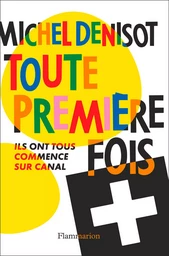 Toute première fois. ls ont tous commencé sur Canal+