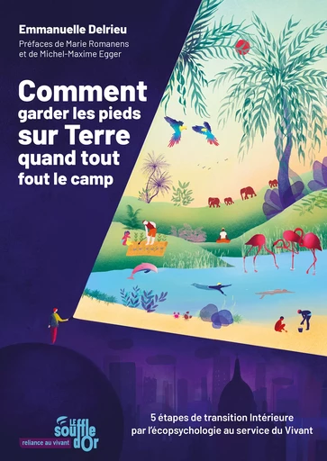 Comment garder les pieds sur Terre quand tout fout le camp - Emmanuelle Delrieu - Le souffle d'Or