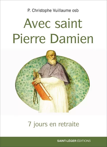 Avec saint Pierre Damien - Christophe Vuillaume - Saint-Léger Editions