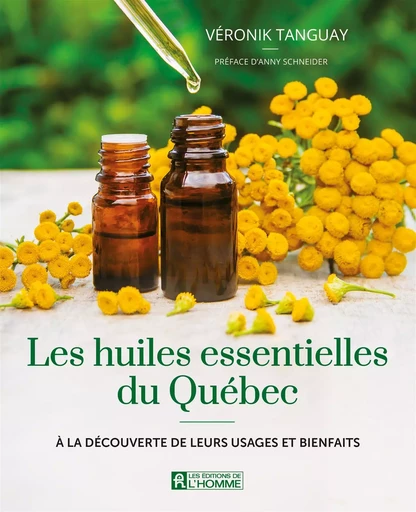 Les huiles essentielles du Québec - Véronik Tanguay - Les Éditions de l'Homme