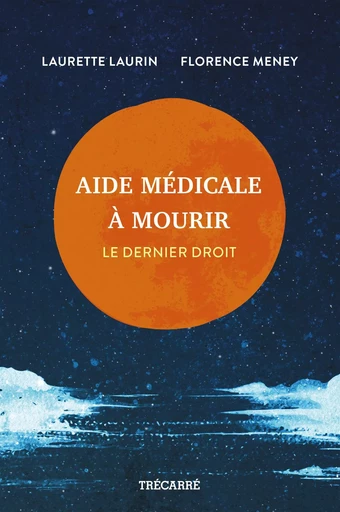 Aide médicale à mourir - Laurette Laurin, Florence Meney - Trécarré