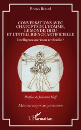 Conversations avec ChatGPT sur l’homme, le monde, Dieu et l’intelligence artificielle