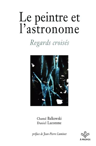 Le peintre et l’astronome - Chantal Balkowski, Daniel Lacomme - Presses de l'Université Laval