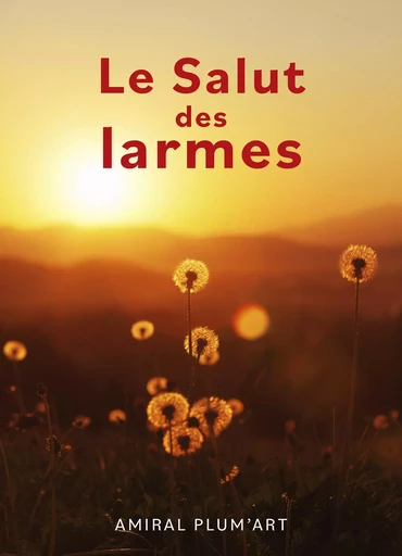 Le Salut des larmes - Amiral Plum'art - Librinova