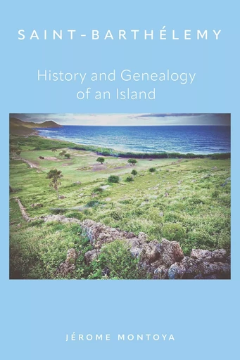 Saint-Barthélemy,  History and Genealogy of an Island - Jerome Montoya - Librinova