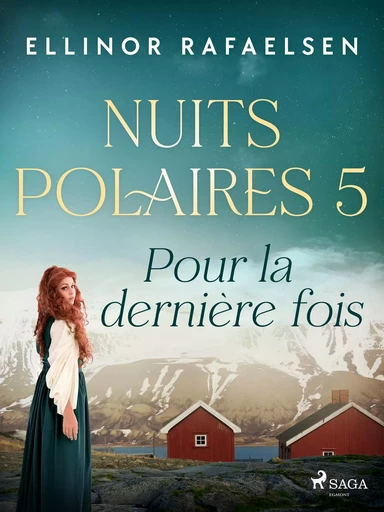 Pour la dernière fois - Nuits Polaires, Livre 5 - Ellinor Rafaelsen - Saga Egmont French