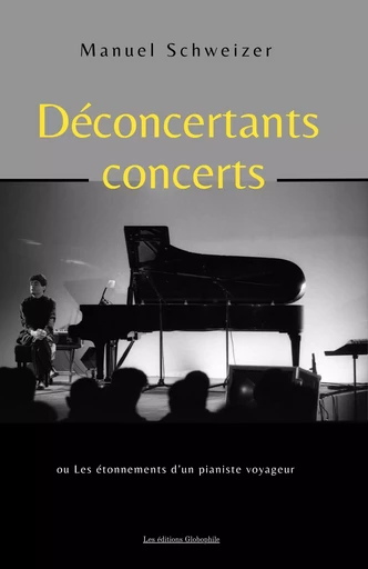 Déconcertants concerts - Manuel Schweizer - Les éditions Globophile