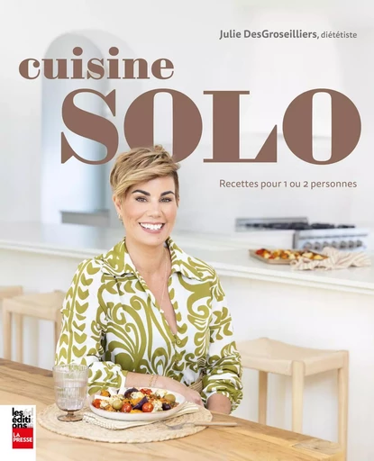 Cuisine Solo - Julie DesGroseilliers - Groupe Fides Inc. - Éditions La Presse