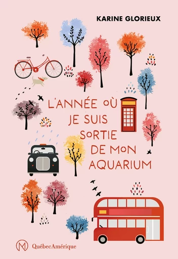 L'année où je suis sortie de mon aquarium - Karine Glorieux - Québec Amérique