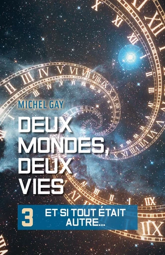 Deux mondes, deux vies III - Michel Gay - Librinova