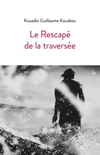 Le Rescapé de la traversée - Kouadio Guillaume Kouakou - Librinova