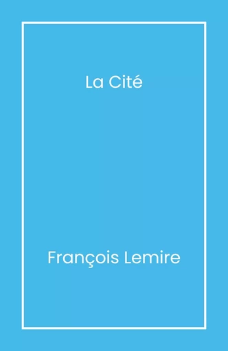 La Cité - François Lemire - Librinova