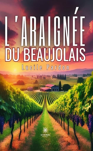 L’araignée du Beaujolais - Lucile Pardon - Le Lys Bleu Éditions