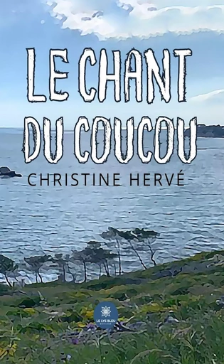 Le chant du coucou - Christine Hervé - Le Lys Bleu Éditions