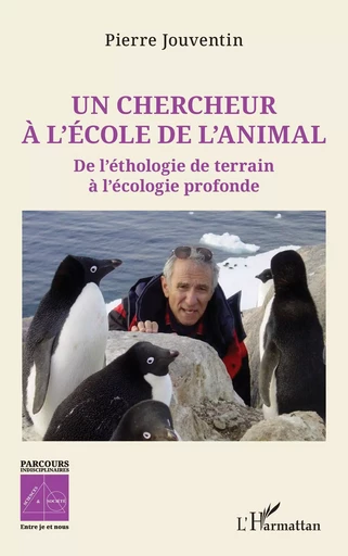 Un chercheur à l’école de l’animal - Pierre Jouventin - Editions L'Harmattan