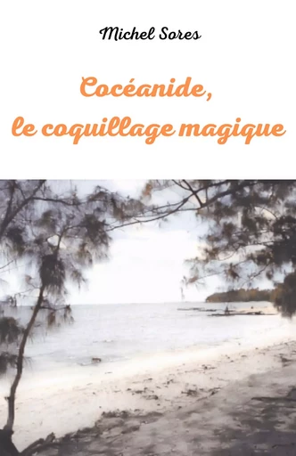 Cocéanide, le coquillage magique - Michel Sores - Librinova