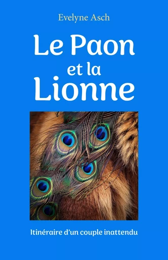 Le Paon et la Lionne - Evelyne Asch - Librinova