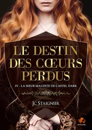 Le destin des cœurs perdus - tome 4 : La Sœur maudite de Castel Dark