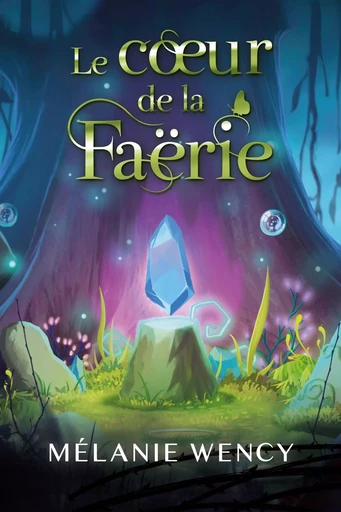 Le cœur de la Faërie - Mélanie Wency - Bookelis