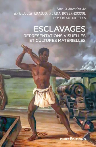 Esclavages. Représentations visuelles et cultures matérielles -  - CNRS editions