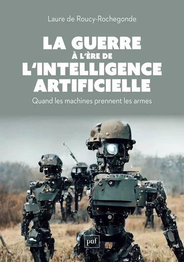 La guerre à l'ère de l'intelligence artificielle. Quand les machines prennent les armes - Laure de Roucy-Rochegonde - Humensis