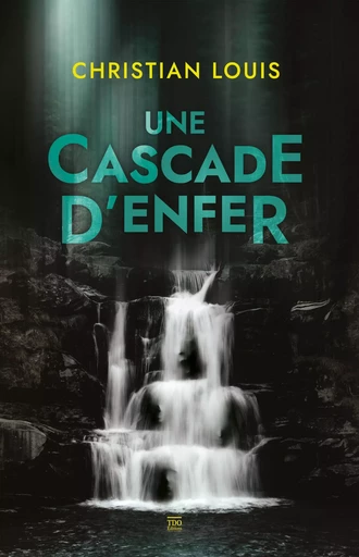 Une cascade d'enfer - Christian Louis - TDO Editions