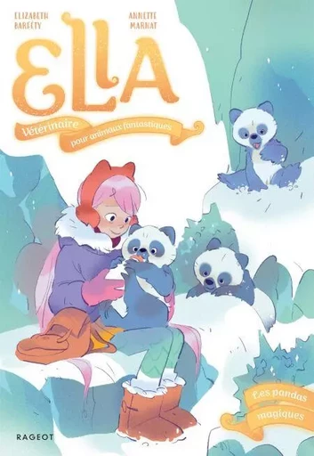 Ella, vétérinaire pour animaux fantastiques - Tome 4, Les pandas magiques - Elizabeth Barfety - Rageot Editeur