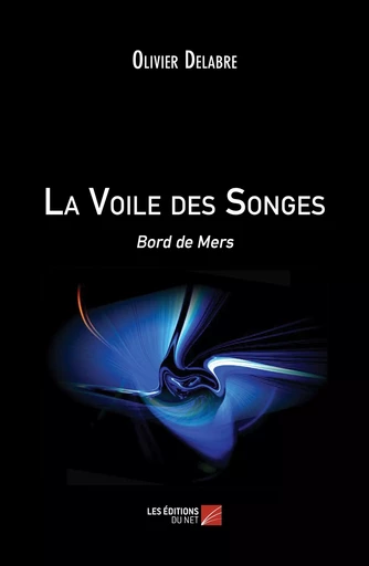 La Voile des Songes - Olivier Delabre - Les Éditions du Net