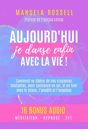 Aujourd'hui, je danse enfin avec la vie ! - Manuela Rossell - Librinova