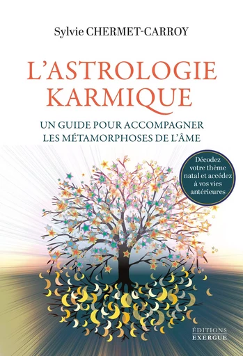 L'Astrologie karmique - Un guide pour accompagner les métamorphoses de l'âme - Sylvie Chermet-Carroy - Courrier du livre