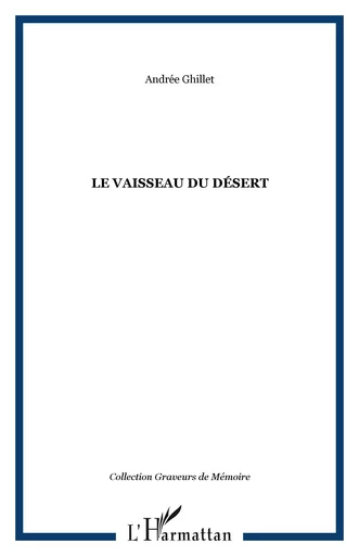 LE VAISSEAU DU DÉSERT - Andrée Ghillet - Editions L'Harmattan