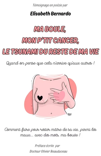 Ma boule, mon p'tit cancer, le tsunami du reste de ma vie - Elisabeth Bernardo - Librinova