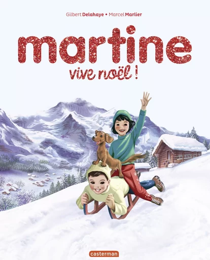 Martine, les éditions spéciales- Vive Noël ! - Gilbert Delahaye - Casterman Jeunesse