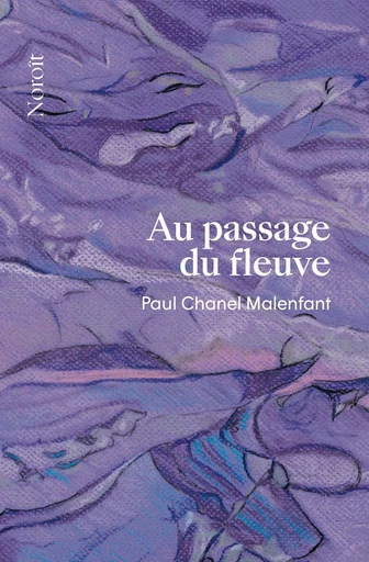 Au passage du fleuve - Paul Chanel Malenfant - Éditions du Noroît