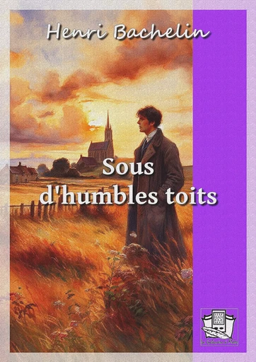 Sous d'humbles toits - Henri Bachelin - La Gibecière à Mots