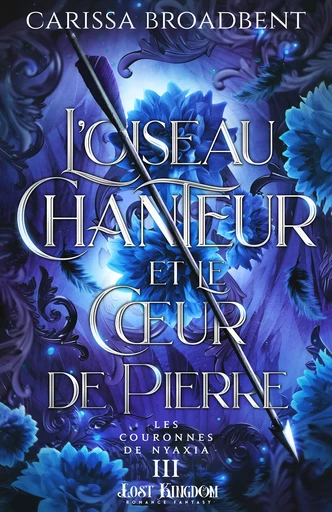 L’Oiseau Chanteur et le Cœur de Pierre - Carissa Broadbent - Lost Kingdom