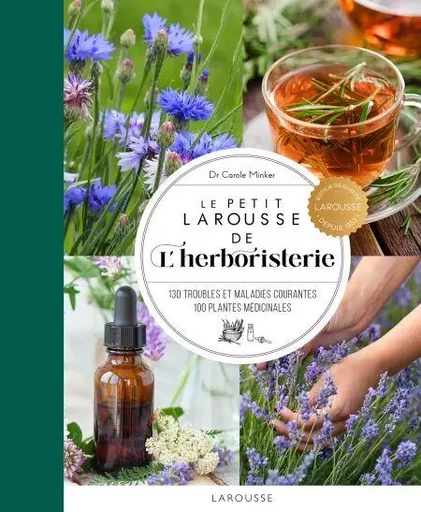 Le Petit Larousse de l'herboristerie - Carole Minker - Larousse