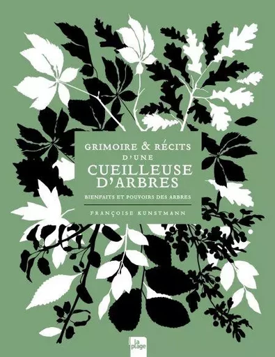 Grimoire &amp; récits d'une cueilleuse d'arbres - Françoise Kunstmann - La Plage