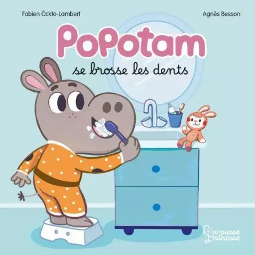 Popotam se brosse les dents - Agnès Besson - Larousse