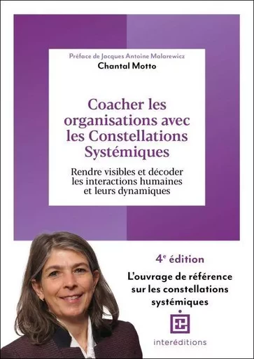 Coacher les organisations avec les Constellations systémiques - 4e éd. - Chantal Motto - InterEditions