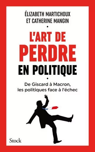 L'art de perdre en politique - Élizabeth Martichoux, Catherine Mangin - Stock