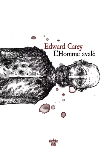 L'Homme avalé - Edward Carey - Cherche Midi