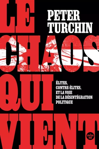 Le Chaos qui vient. Élites, contre-élites, et la voie de la désintégration politique - Peter TURCHIN - Cherche Midi