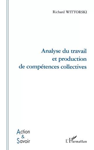 Analyse du travail et production de compétences collectives - Richard Wittorski - Editions L'Harmattan